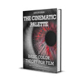 The Cinematic Palette 1 - Basic Color Theory For Film